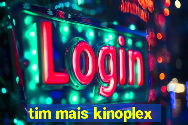 tim mais kinoplex